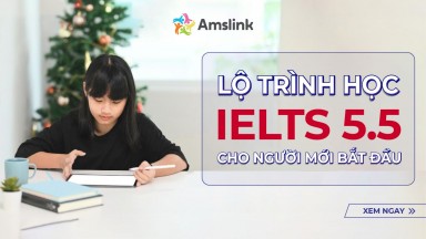 LỘ TRÌNH HỌC IELTS 5.5 CHO NGƯỜI MỚI BẮT ĐẦU